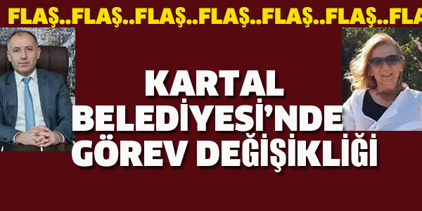 KARTAL BELEDİYESİ'NDE GÖREV DEĞİŞİKLİĞİ