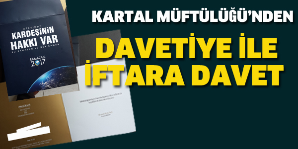 KARTAL MÜFTÜSÜ İFTARA DAVETİYE İLE DAVET ETTİ