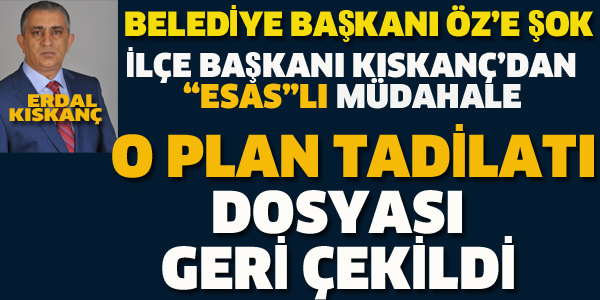 O PLAN TADİLATI DOSYASI GERİ ÇEKİLDİ