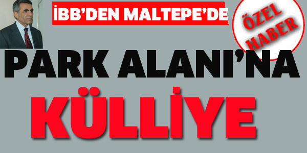 İBB'DEN MALTEPE'DE PARK ALANI'NA KÜLLİYE