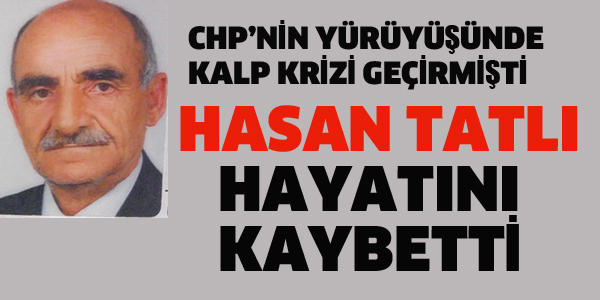 KALP KRİZİ GEÇİREN CHP'Lİ TATLI HAYATINI KAYBETTİ