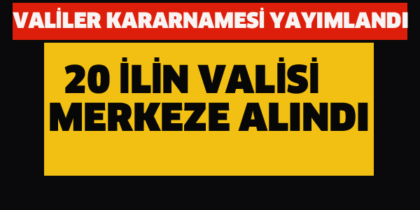 20 İLİN VALİSİ MERKEZE ALINDI