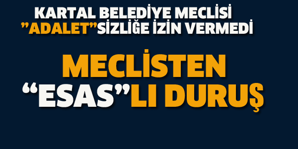 MECLİS "ADALET"SİZLİĞE İZİN VERMEDİ