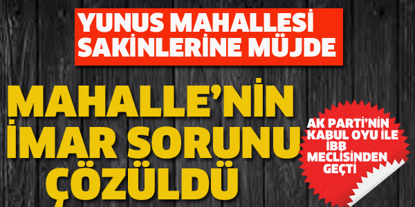 YUNUS MAHALLESİ'NE MÜJDE