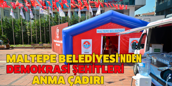 MALTEPE BELEDİYESİ'NDEN DEMOKRASİ ŞEHİTLERİ ANMA ÇADIRI