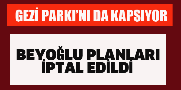 BEYOĞLU PLANLARI İPTAL EDİLDİ