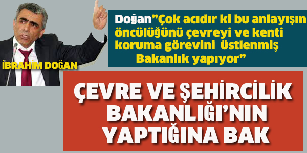 ÇEVREYİ KORUMAKLA GÖREVLİ BAKANLIĞIN YAPTIĞINA BAK