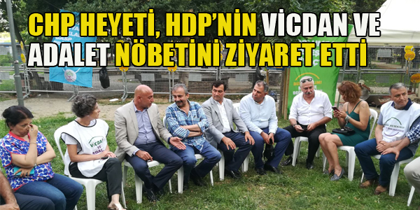 CHP HEYETİ, HDP'NİN VİCDAN VE ADALET NÖBETİNİ ZİYARET ETTİ