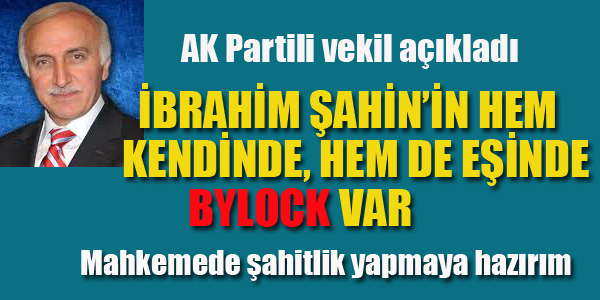 TAYYAR:HEM İBRAHİM ŞAHİN'DE HEMDE EŞİNDE BYLOCK VAR