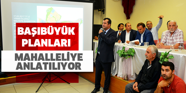 Başıbüyük planları halkla birlikte masaya yatırıldı