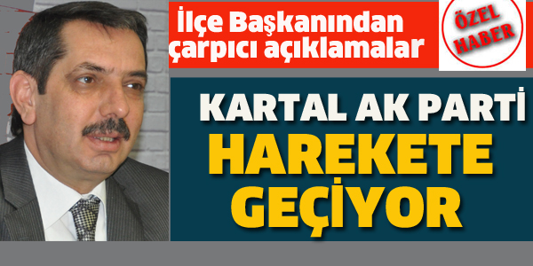 KARTAL AK PARTİ HAREKETE GEÇİYOR