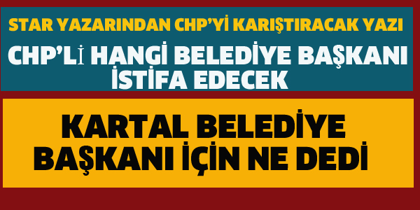 STAR YAZARINDAN CHP'Yİ KIZDIRACAK YAZI