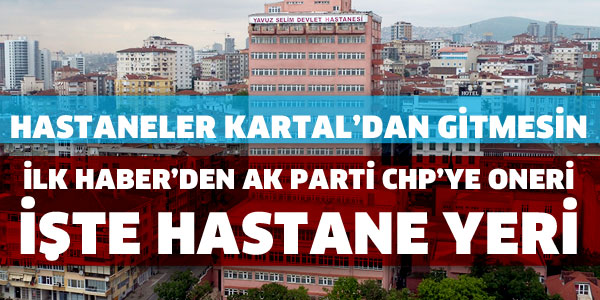 İLK HABER'DEN HASTANE YERİ İÇİN ÖNERİ