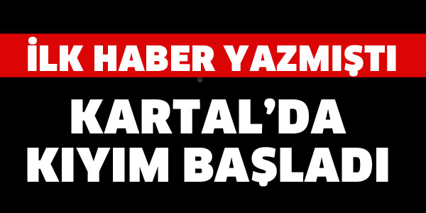 KARTAL BELEDİYESİNDE KIYIM BAŞLADI