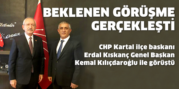 ERDAL KISKANÇ KILIÇDAROĞLU İLE GÖRÜŞTÜ