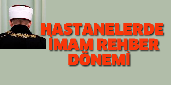 HASTANELERDE İMAM REHBER DÖNEMİ