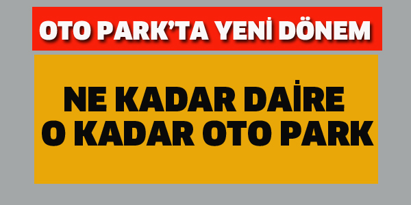 BİNALARDA OTO PARK'TA YENİ DÖNEM