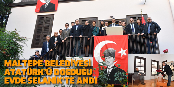 MALTEPE BELEDİYESİ, ATATÜRK'Ü SELANİK'TE ANDI