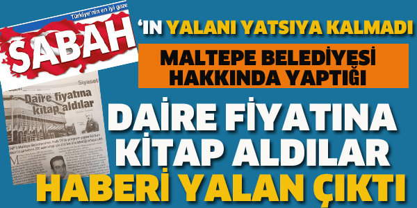 SABAH'IN MALTEPE BELEDİYESİ HAKKINDA YAPTIĞI O HABER YALAN ÇIKTI