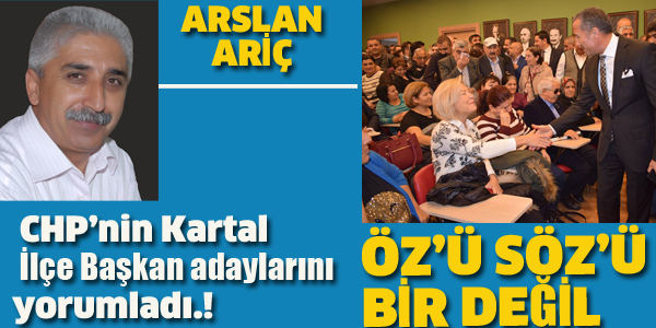 ARSLAN ARİÇ, CHP KARTAL İLÇE BAŞKAN ADAYLARINI YORUMLADI