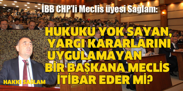 CHP'Lİ SAĞLAM'DAN İBB BAŞKANI'NA SERT ELEŞTİRİLER