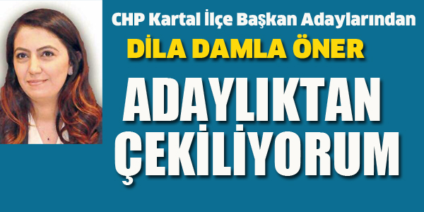 DİLA DAMLA ÖNER ADAYLIKTAN ÇEKİLDİ