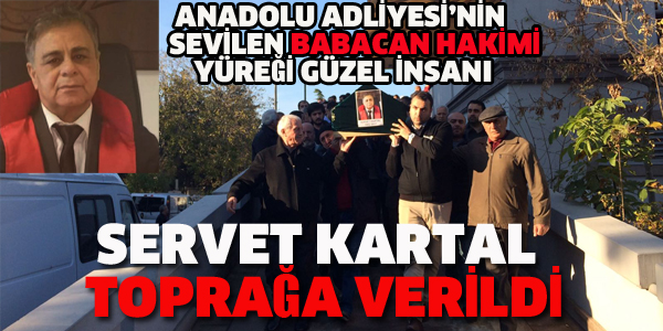 HAKİM SERVET KARTAL TOPRAĞA VERİLDİ