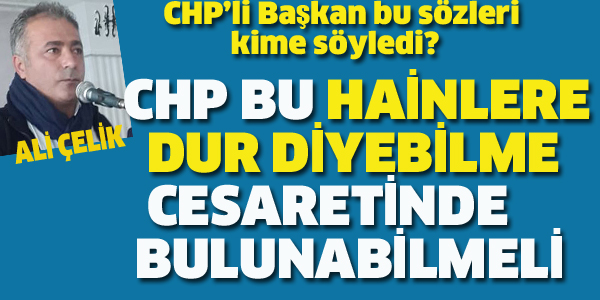 CHP'Lİ BAŞKAN BU SÖZLERİ KİME SÖYLEDİ