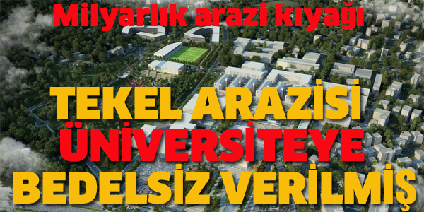 TEKEL ARAZİSİ ÜNİVERSİTEYE BEDELSİZ VERİLMİŞ