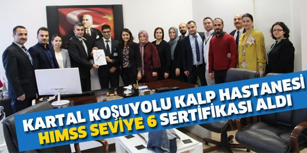 KARTAL KOŞUYOLU KALP HASTANESİ HIMSS SEVİYE 6 SERTİFİKASI ALDI