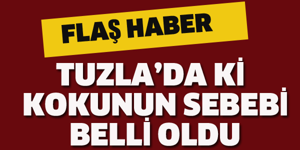 TUZLA'DA YAYILAN KOKUNUN SEBEBİ BELLİ OLDU