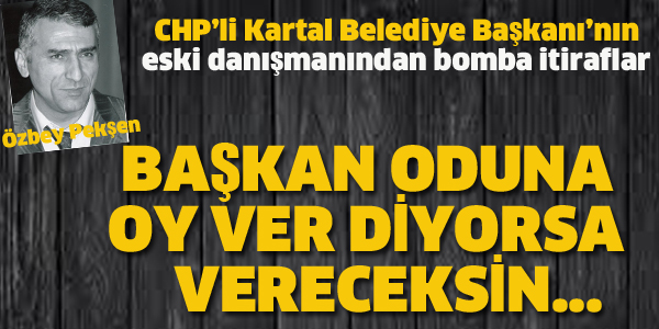 KARTAL BELEDİYE BAŞKANI'NIN DANIŞMANINDAN BOMBA İTİRAFLAR