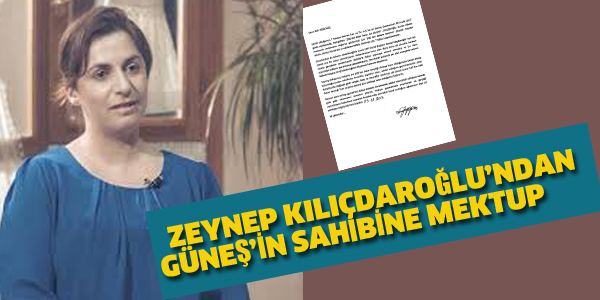 ZEYNEP KILIÇDAROĞLU'NDAN GÜNEŞ'İN SAHİBİNE MEKTUP