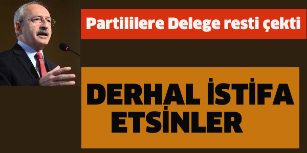 KILIÇDAROĞLU RESTİ ÇEKTİ DERHAL İSTİFA ETSİNLER