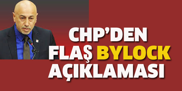 CHP'DEN FLAŞ BYLOCK AÇIKLAMASI