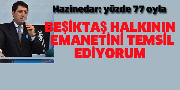 HAZİNEDAR: BEŞİKTAŞ HALKININ EMANETİNİ TEMSİL EDİYORUUM