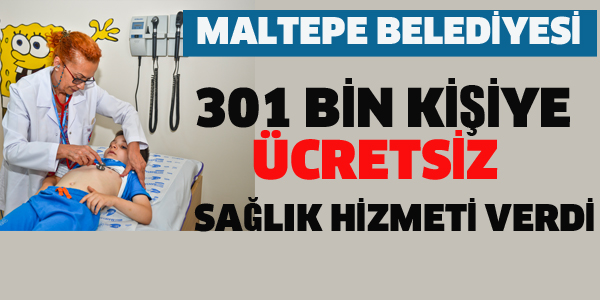 MALTEPE BELEDİYESİ 301 BİN KİŞİYE SAĞLIK HİZMETİ VERDİ