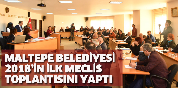 MALTEPE BELEDİYESİ 2018'İN İLK TOPLANTISINI YAPTI