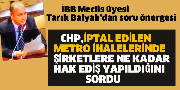 CHP'DEN METRO İHALELERİ İÇİN SORU ÖNERGESİ