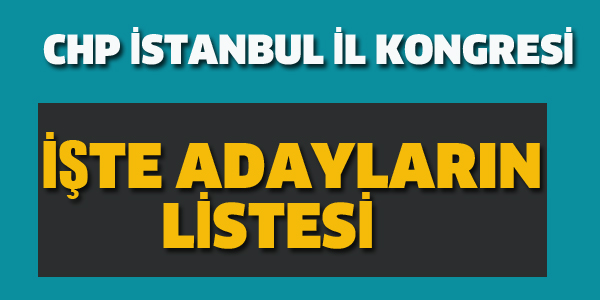 CHP İSTANBUL KONGRESİ, ADAYLARIN LİSTESİ