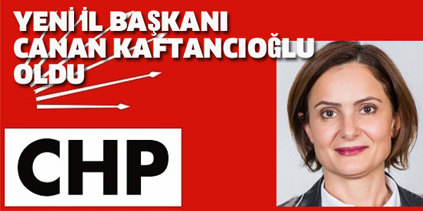 CHP'NİN YENİ İL BAŞKANI CANAN KAFTANCIOĞLU OLDU