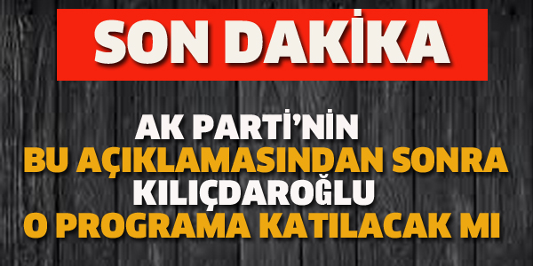 KILIÇDAROĞLU O PROGRAMA KATILACAK MI.!