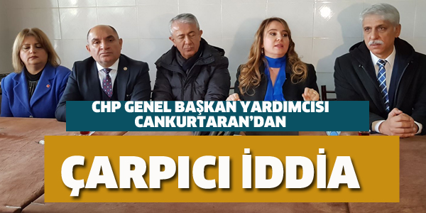 CHP'Lİ CANKURTARAN'DAN ÇARPICI İDDİA