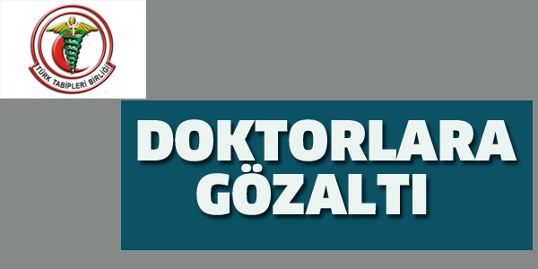 DOKTORLARA GÖZALTI