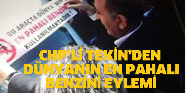 CHP'Yİ TEKİN'DEN PAHALI BENZİN EYLEMİ