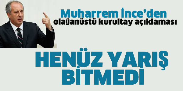 MUHARREM İNCE'DEN OLAĞANÜSTÜ KURULTAY AÇIKLAMASI