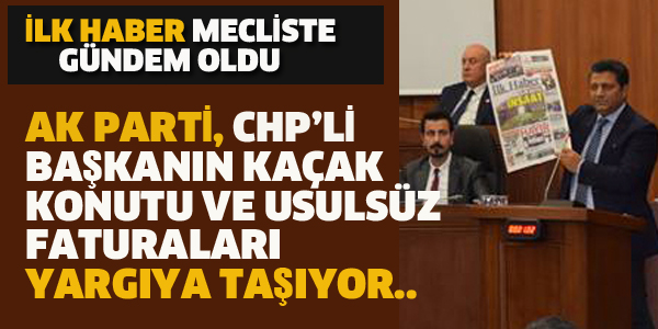 AK PARTİ CHP'Lİ BAŞKANIN USULSÜZLÜKLERİNİ YARGIYA TAŞIYOR