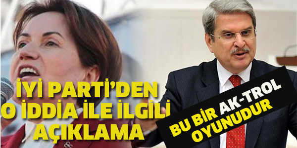 İYİ PARTİ'DEN O İDDİAYLA İLGİLİ AÇIKLAMA