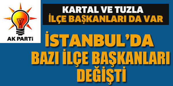 AK PARTİ'DE İLÇE BAŞKANLARI DEĞİŞTİ