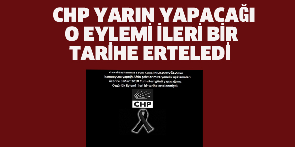 CHP YARIN YAPACAĞI O EYLEMİ İLERİ BİR TARİHE ERTELEDİ